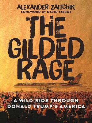 cover image of The Gilded Rage: a Wild Ride Through Donald Trump's America